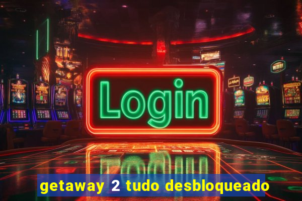 getaway 2 tudo desbloqueado